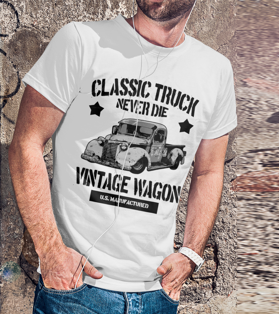 Classic Truck Never Die Vintage Wagon U.S. Manufactured T-Shirt