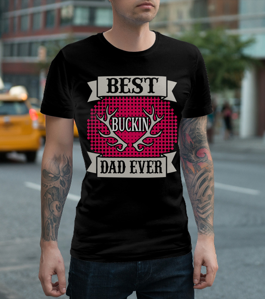 Best Buckin Dad Ever T-Shirt