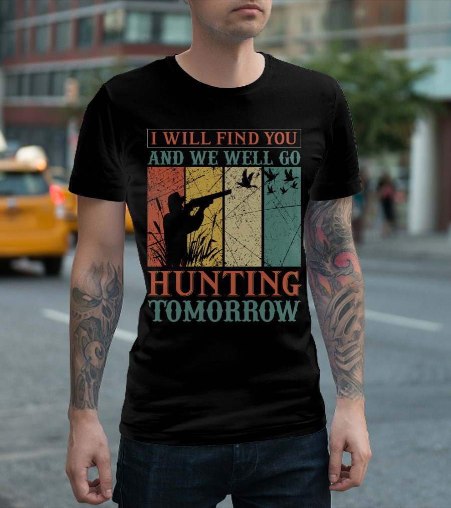 I Will Find You and We Will Go Hunting Tomorrow T-Shirt