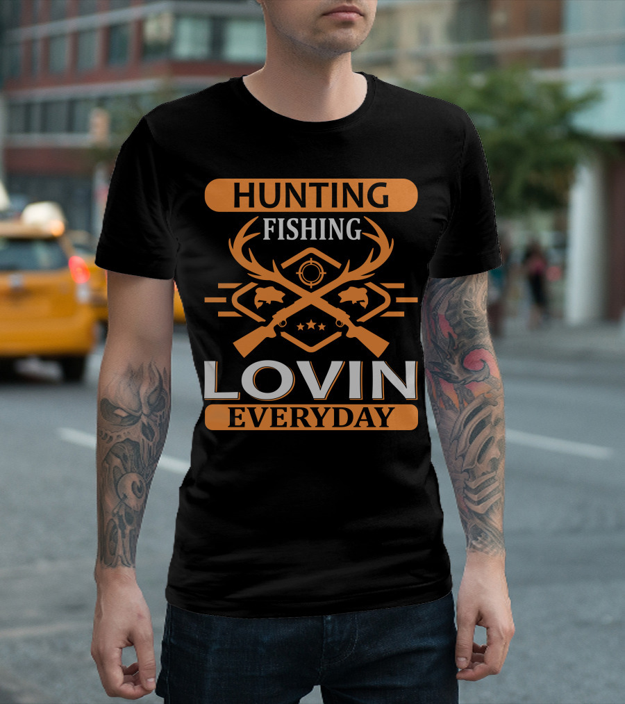 Hunting Fishing Lovin Everyday T-Shirt