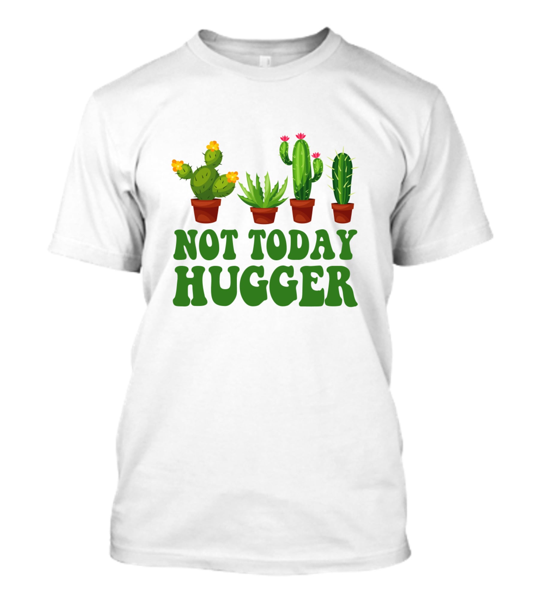Not Today Hugger Cactus Plants With Potted Cacti T-Shirt