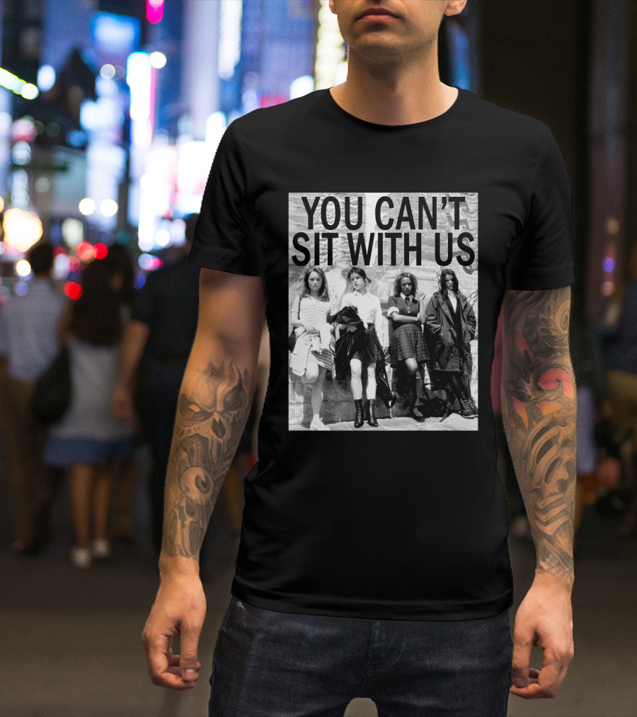 You Can't Sit With Us Grunge Fashion Girls Black And White 90s Vibes T-Shirt