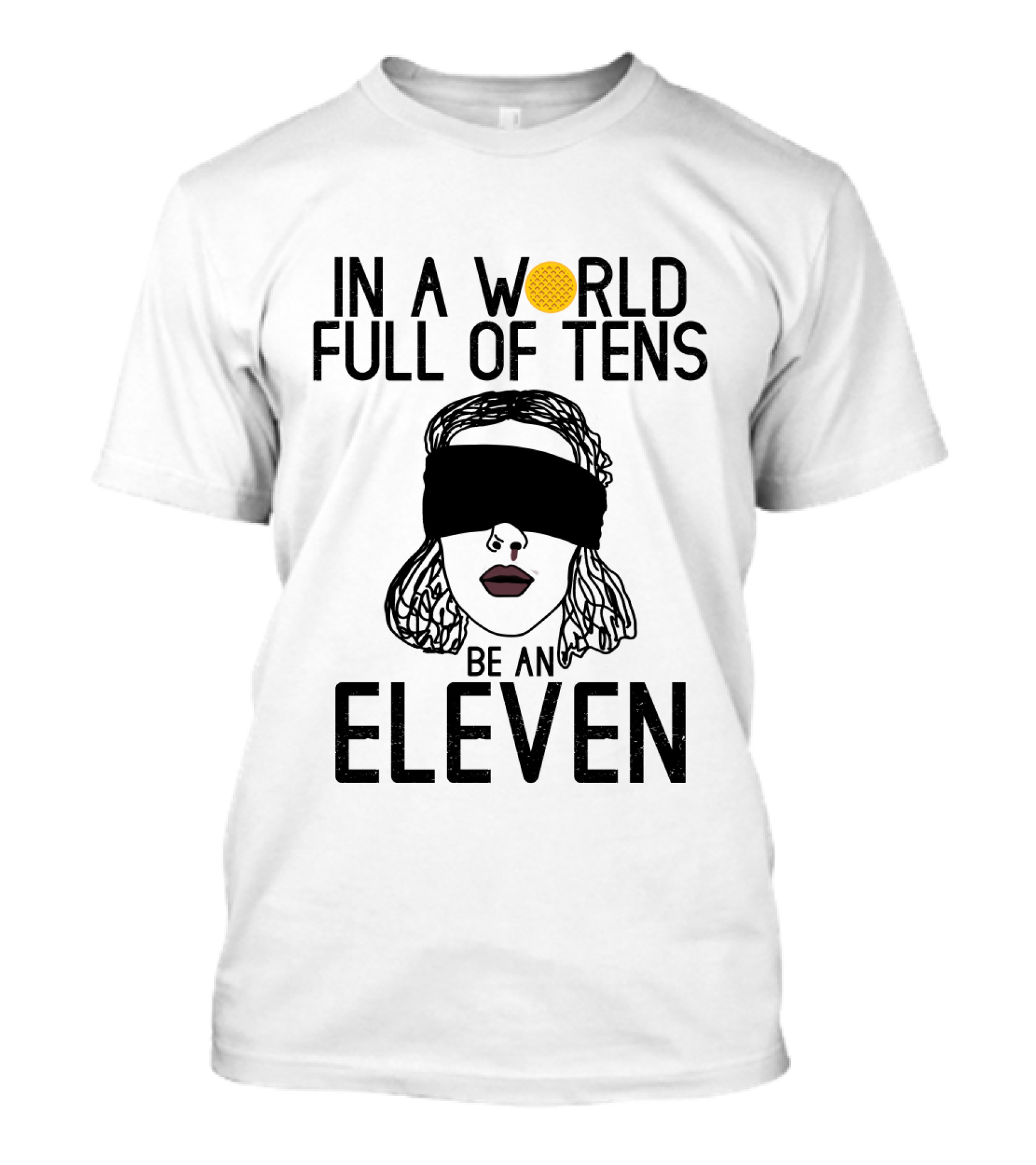 In A World Full Of Tens Be An Eleven Blindfolded Woman Subtle Artistic T-Shirt