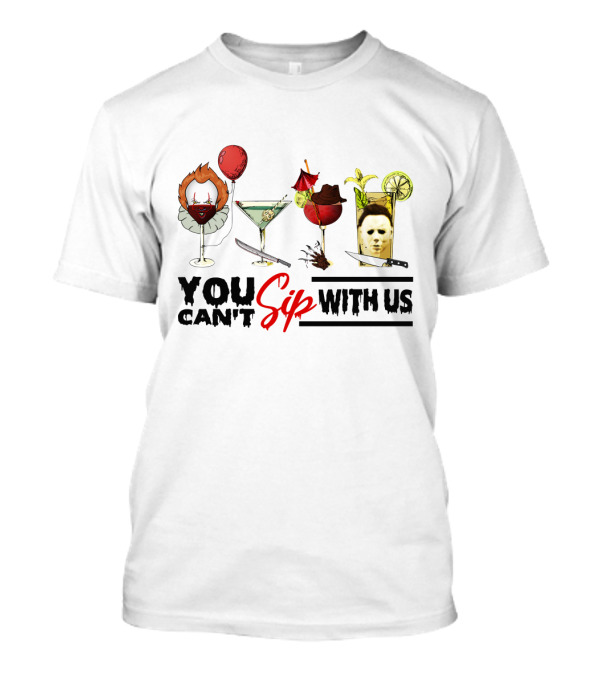 You Can't Sip With Us Horror Characters Halloween Cocktails T-Shirt