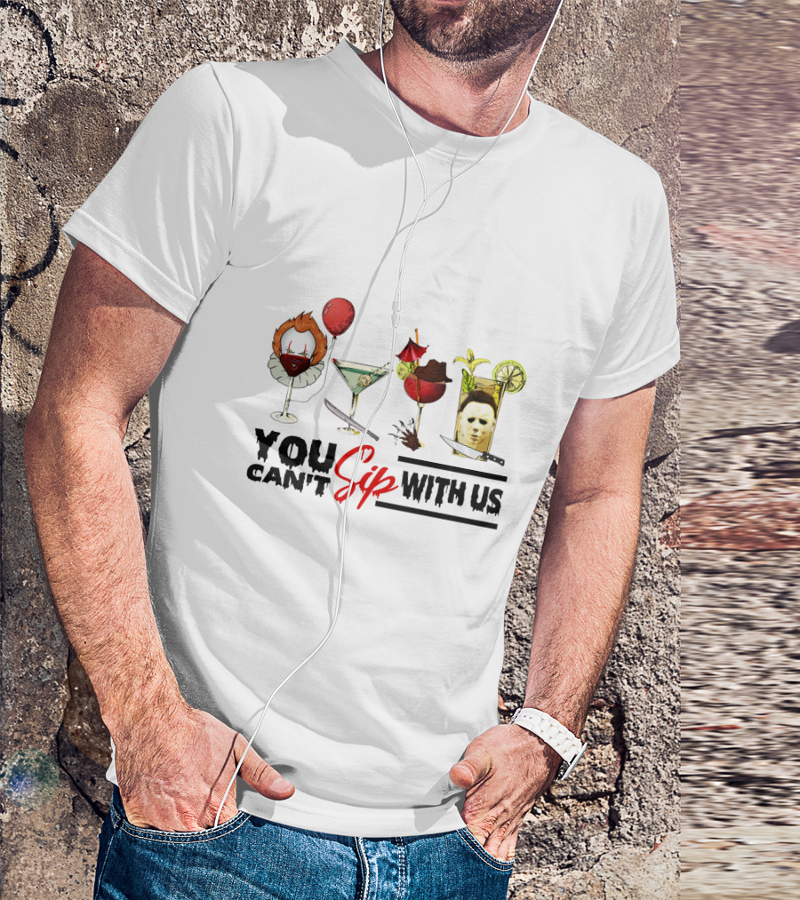 You Can't Sip With Us Horror Characters Halloween Cocktails T-Shirt