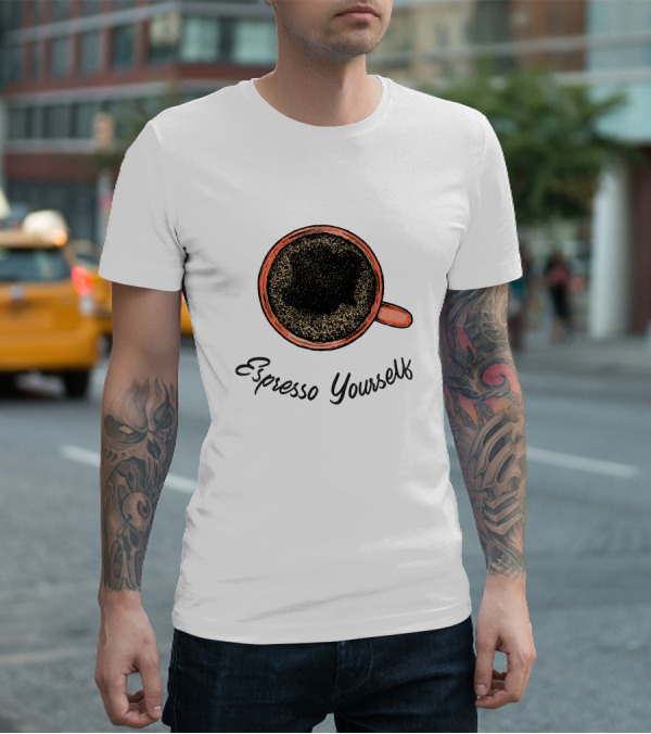 Espresso Yourself For Coffee Persons With A Minimal T-Shirt