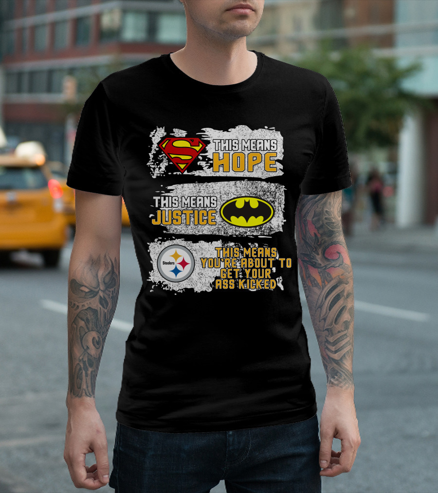 Superman Batman Steelers This Means Hope Justice You're About to Get Your Ass Kicked T-Shirt