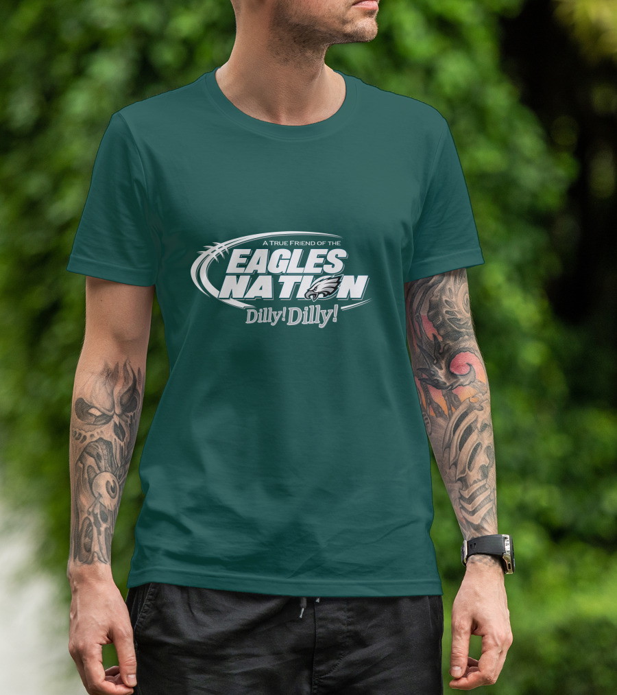 A True Friend Of The Eagles Nation Dilly Dilly T-Shirt