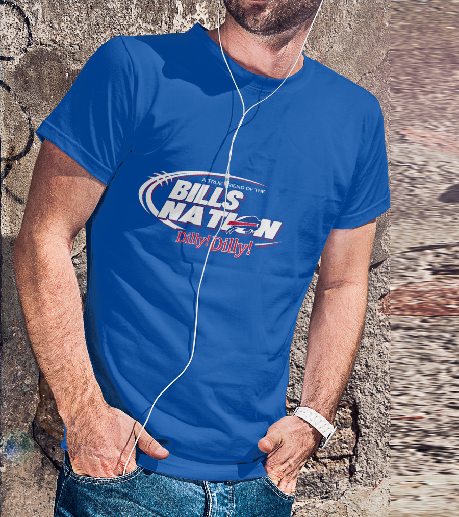 A True Friend Of The Bills Nation Dilly Dilly T-Shirt