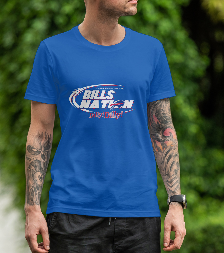 A True Friend Of The Bills Nation Dilly Dilly T-Shirt