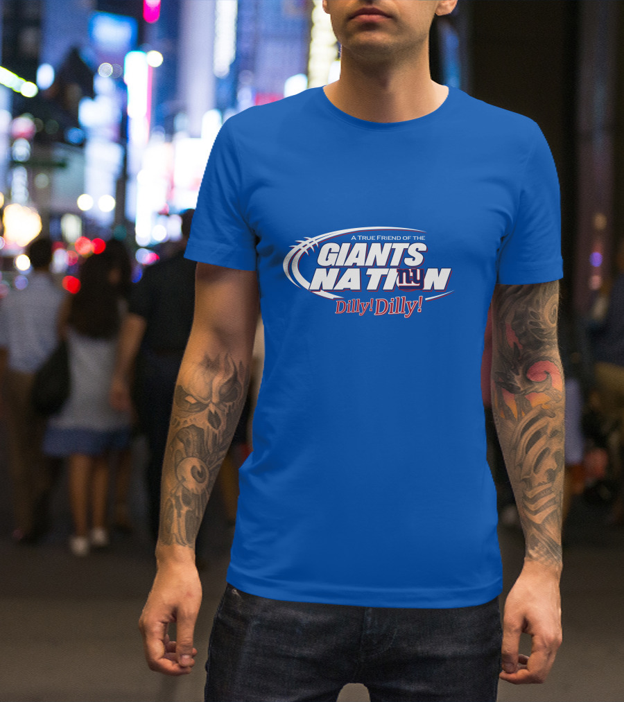A True Friend Of The Giants Nation Dilly Dilly Giants NY T-Shirt