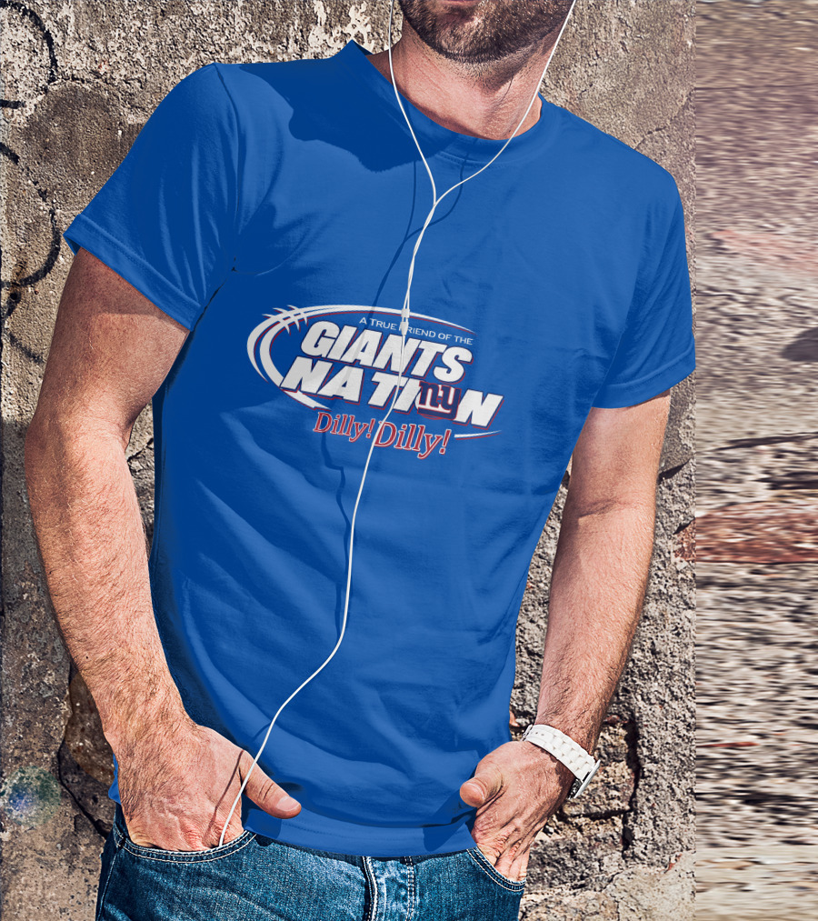 A True Friend Of The Giants Nation Dilly Dilly Giants NY T-Shirt