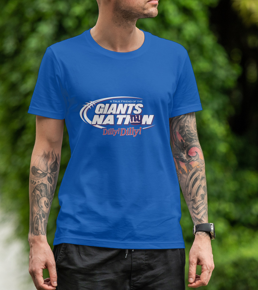 A True Friend Of The Giants Nation Dilly Dilly Giants NY T-Shirt