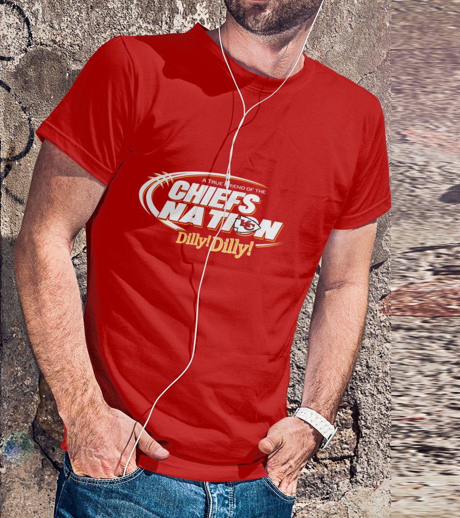 A True Friend Of The Chiefs Nation Dilly Dilly T-Shirt