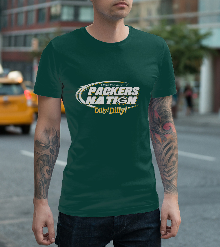 A True Friend Of The Packers Nation Dilly Dilly T-Shirt