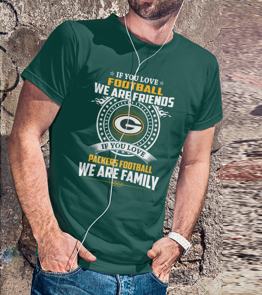 If You Love Green Bay Packers Football We Are Friends Family Packers Football T-Shirt