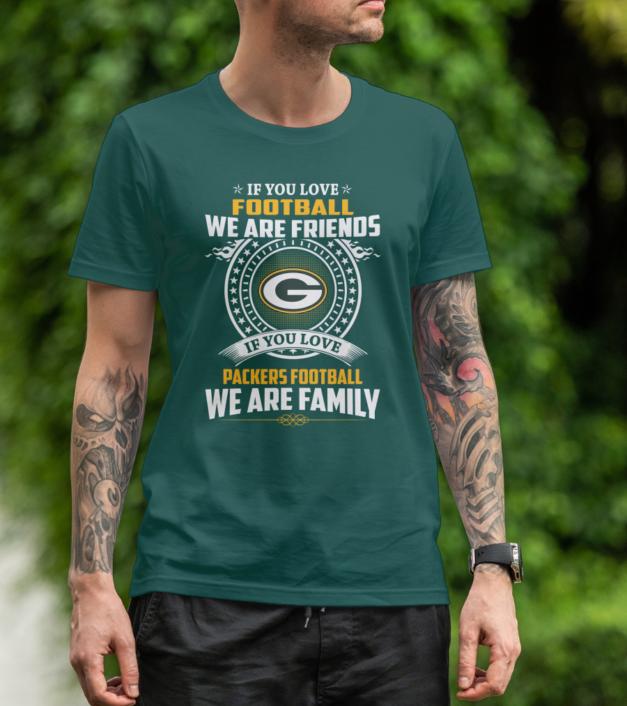 If You Love Green Bay Packers Football We Are Friends Family Packers Football T-Shirt