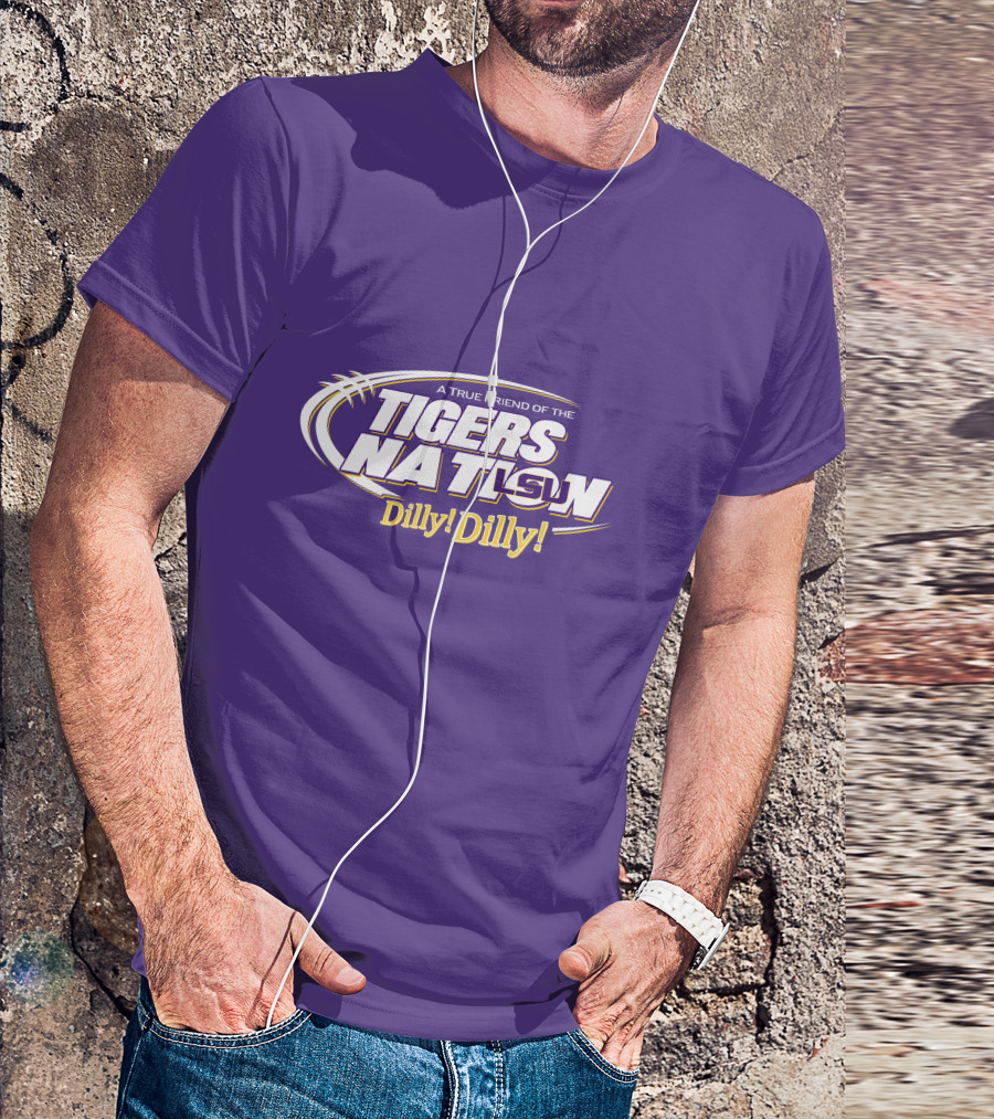 A True Friend Of The LSU Tigers Nation Dilly Dilly T-Shirt