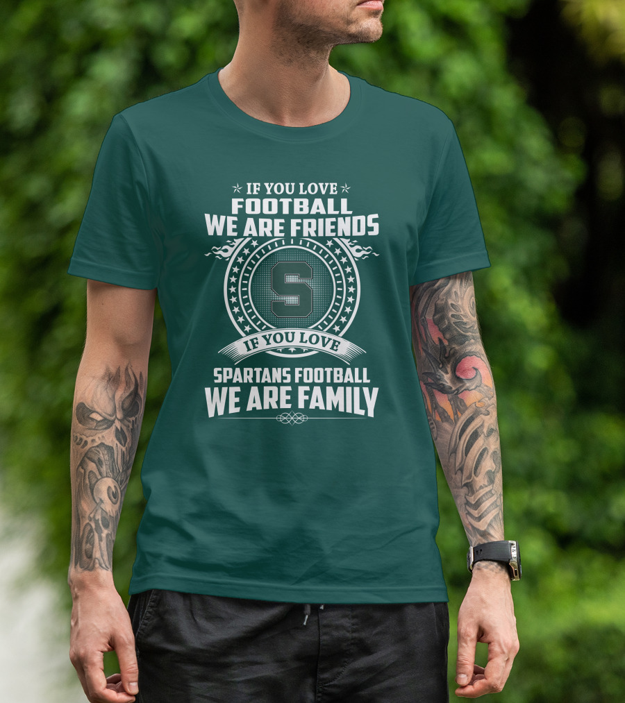 If You Love Spartans Football We Are Family Friends T-Shirt