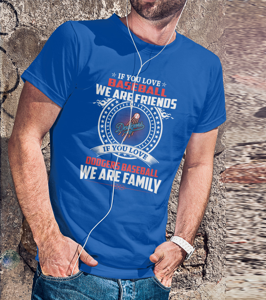 If You Love Baseball We Are Friends Los Angeles Dodgers Baseball We Are Family T-Shirt