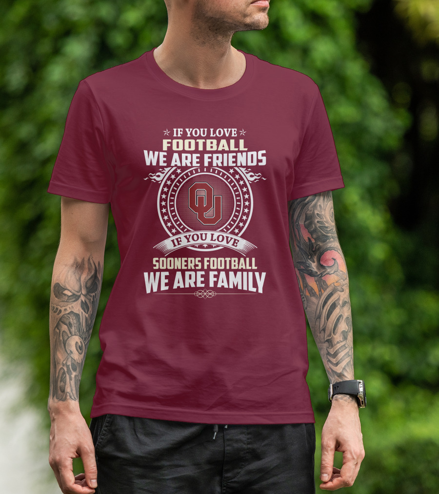 If You Love Oklahoma Sooners Football We Are Friends Family T-Shirt