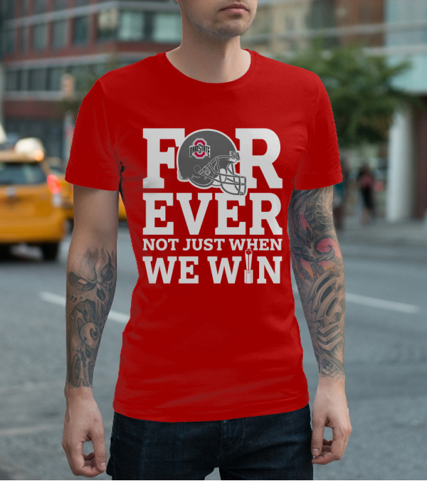Forever Ohio State Buckeyes Not Just When We Win T-Shirt
