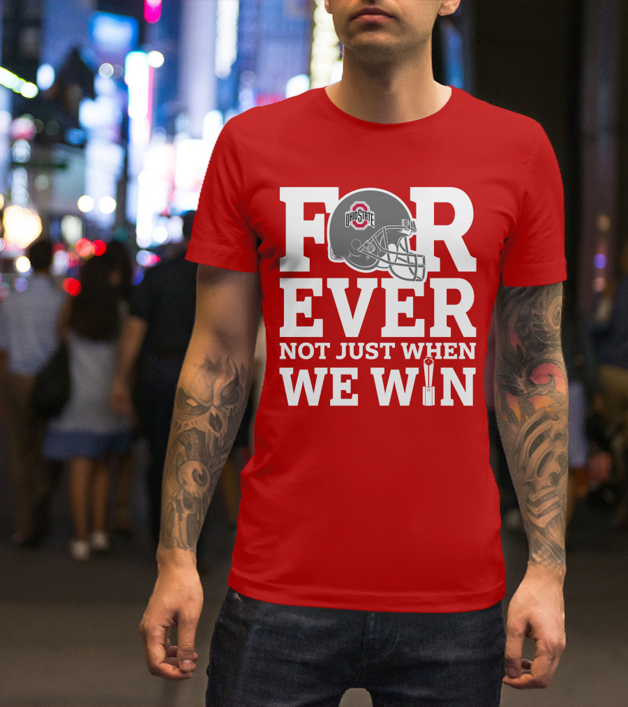 Forever Ohio State Buckeyes Not Just When We Win T-Shirt