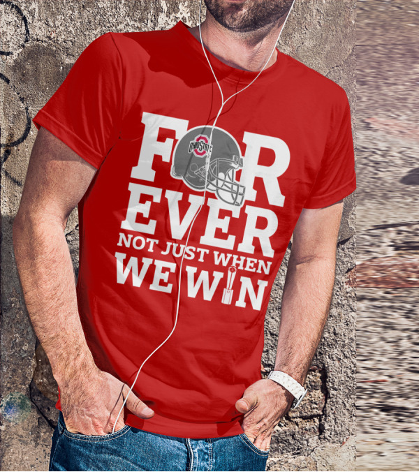 Forever Ohio State Buckeyes Not Just When We Win T-Shirt