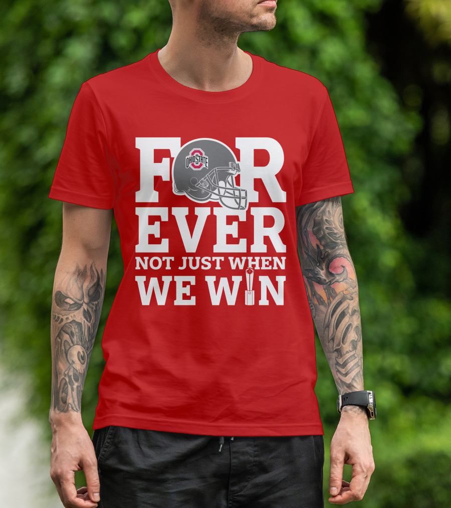 Forever Ohio State Buckeyes Not Just When We Win T-Shirt