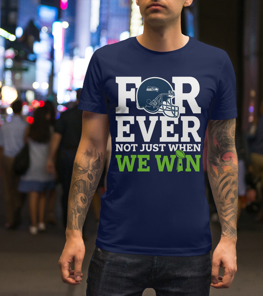 Seattle Seahawks Forever Not Just When We Win Helmet T-Shirt