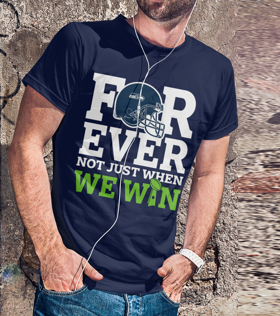 Seattle Seahawks Forever Not Just When We Win Helmet T-Shirt