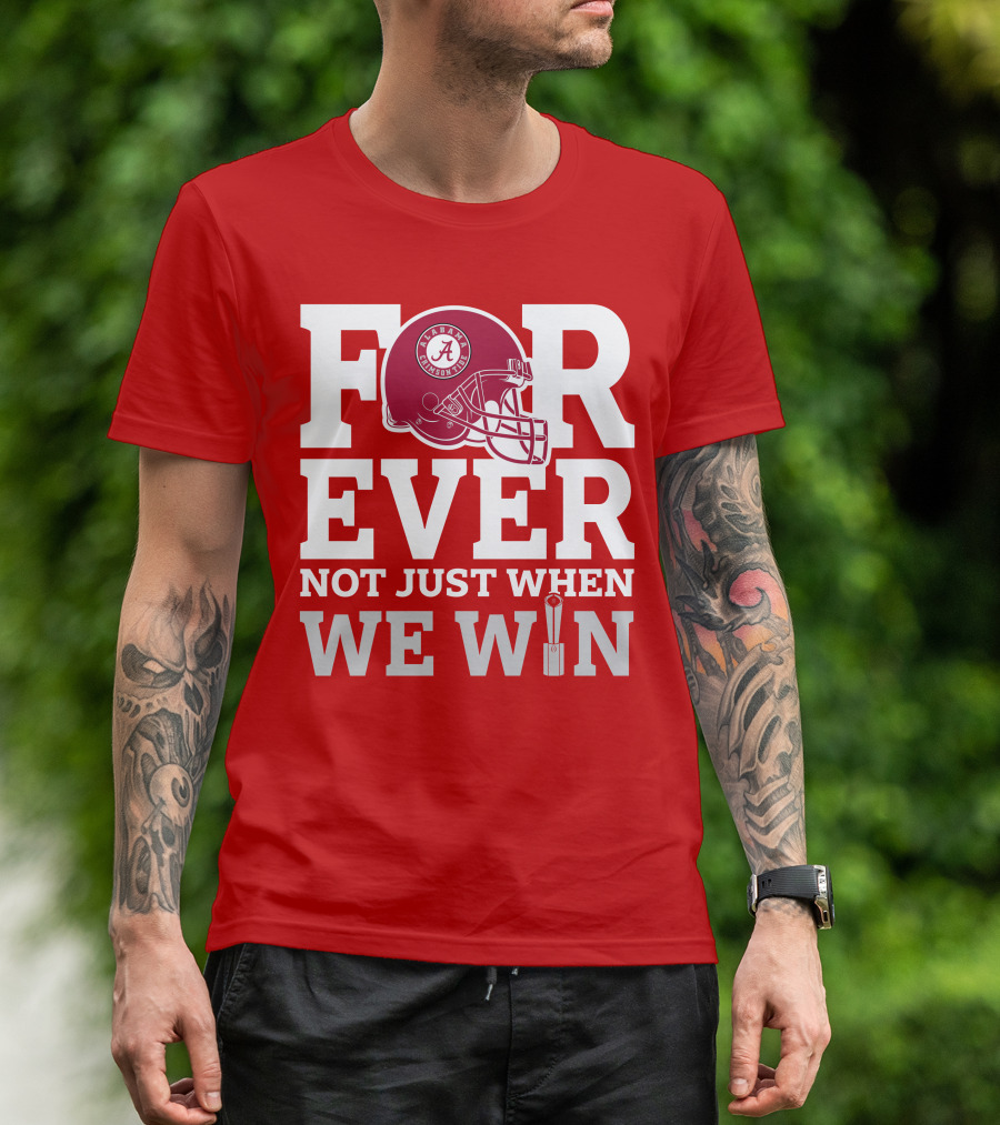Alabama Crimson Tide Forever Not Just When We Win Football Helmet T-Shirt