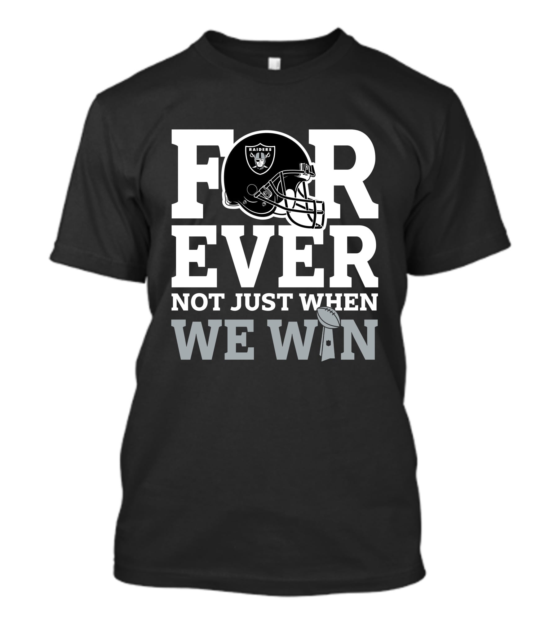Las Vegas Raiders Helmet Forever Not Just When We Win Football Trophy T-Shirt