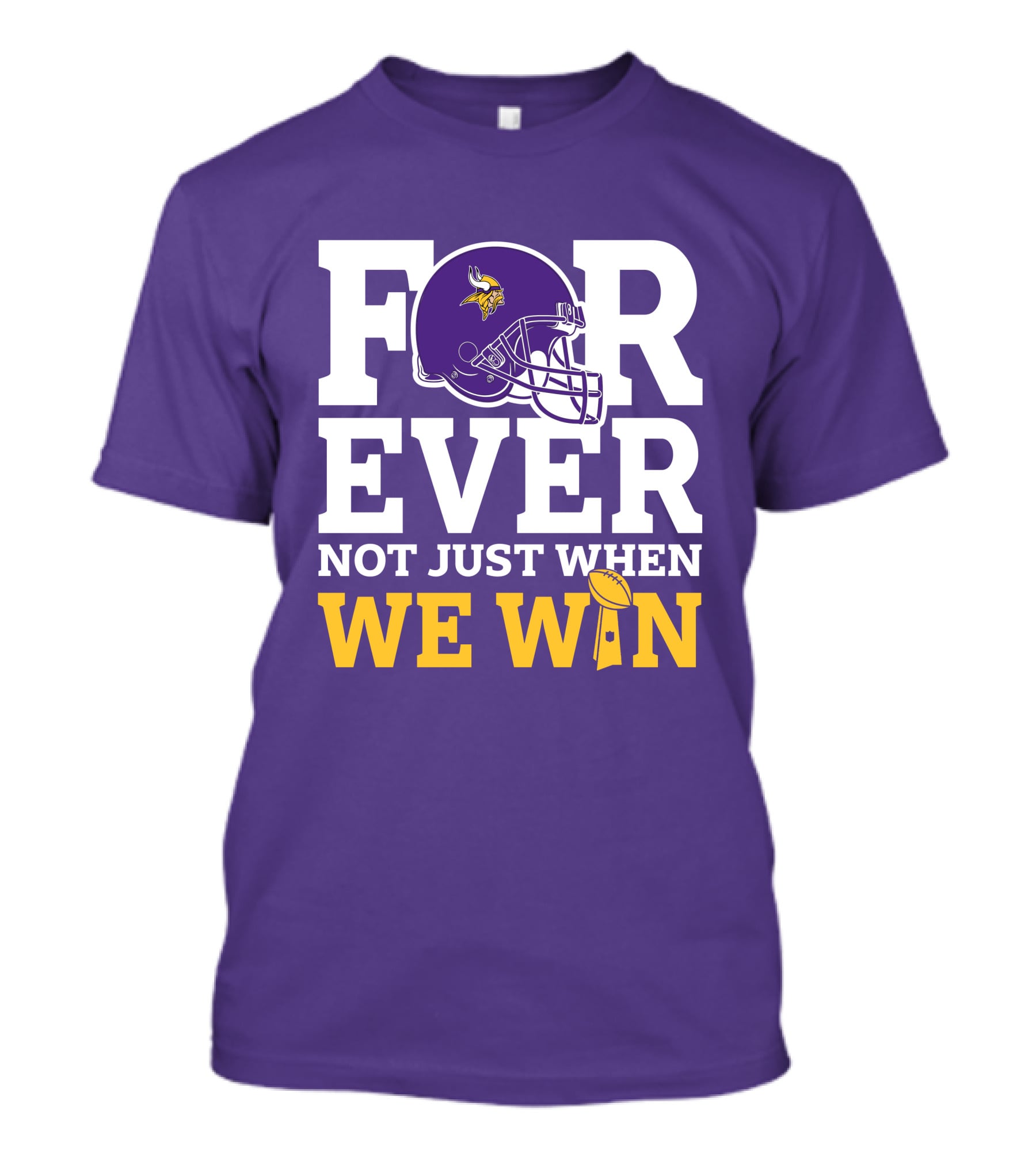 Minnesota Vikings Forever Helmet Not Just When We Win Trophy T-Shirt