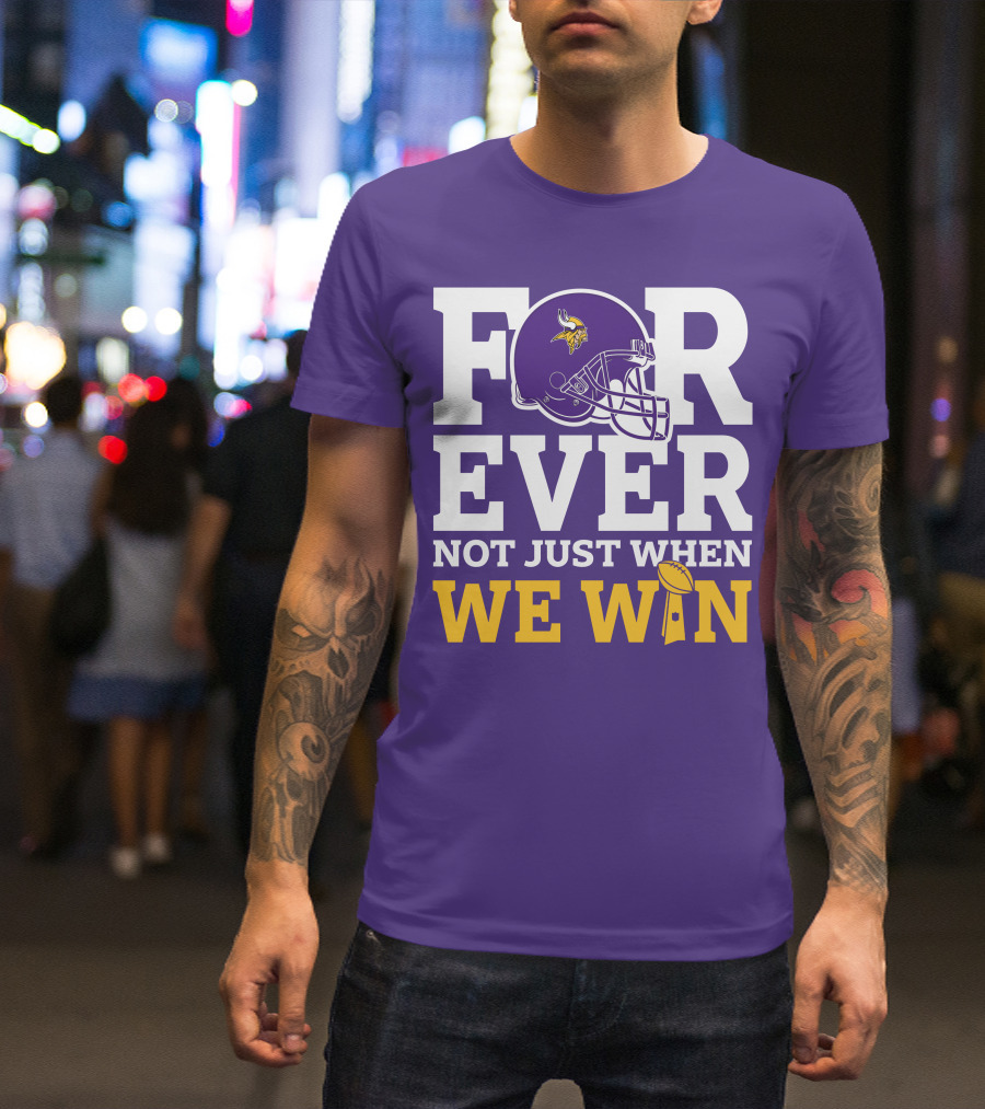 Minnesota Vikings Forever Helmet Not Just When We Win Trophy T-Shirt