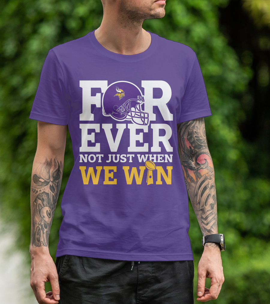 Minnesota Vikings Forever Helmet Not Just When We Win Trophy T-Shirt