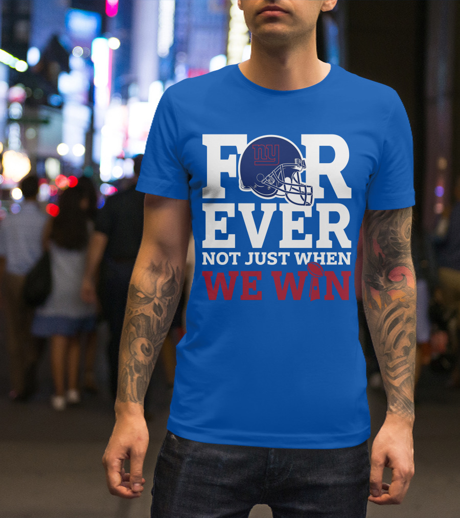 New York Giants Forever Not Just When We Win Football Helmet Loyalty T-Shirt