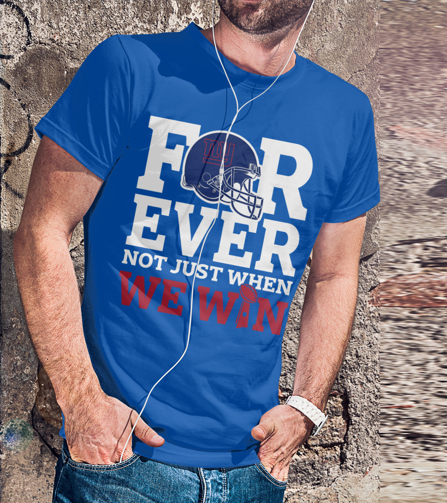 New York Giants Forever Not Just When We Win Football Helmet Loyalty T-Shirt