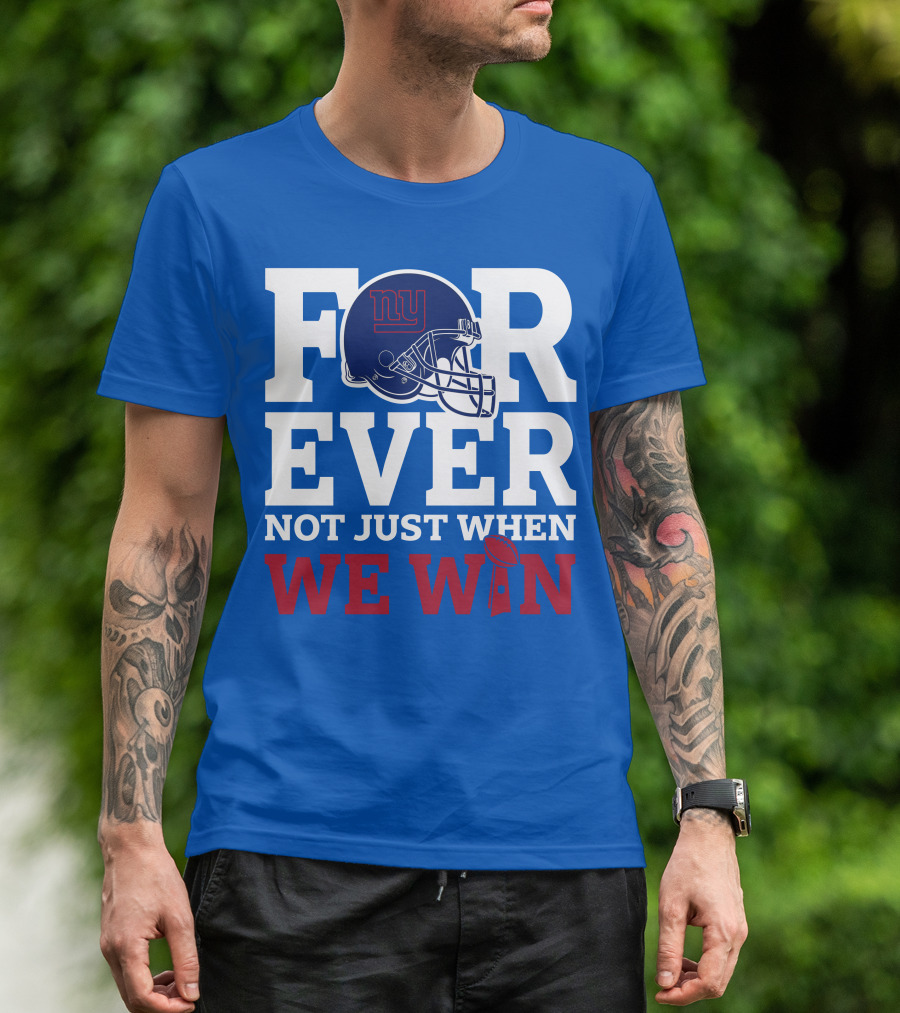 New York Giants Forever Not Just When We Win Football Helmet Loyalty T-Shirt