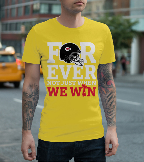 Kansas City Chiefs Forever Not Just When We Win Helmet And Trophy T-Shirt