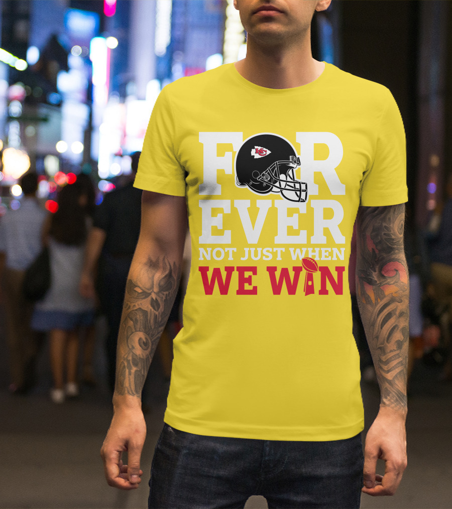 Kansas City Chiefs Forever Not Just When We Win Helmet And Trophy T-Shirt
