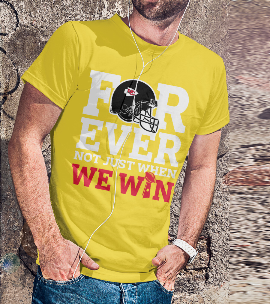 Kansas City Chiefs Forever Not Just When We Win Helmet And Trophy T-Shirt
