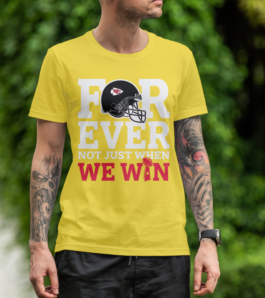 Kansas City Chiefs Forever Not Just When We Win Helmet And Trophy T-Shirt