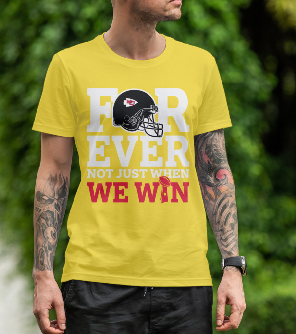 Kansas City Chiefs Forever Not Just When We Win Helmet And Trophy T-Shirt