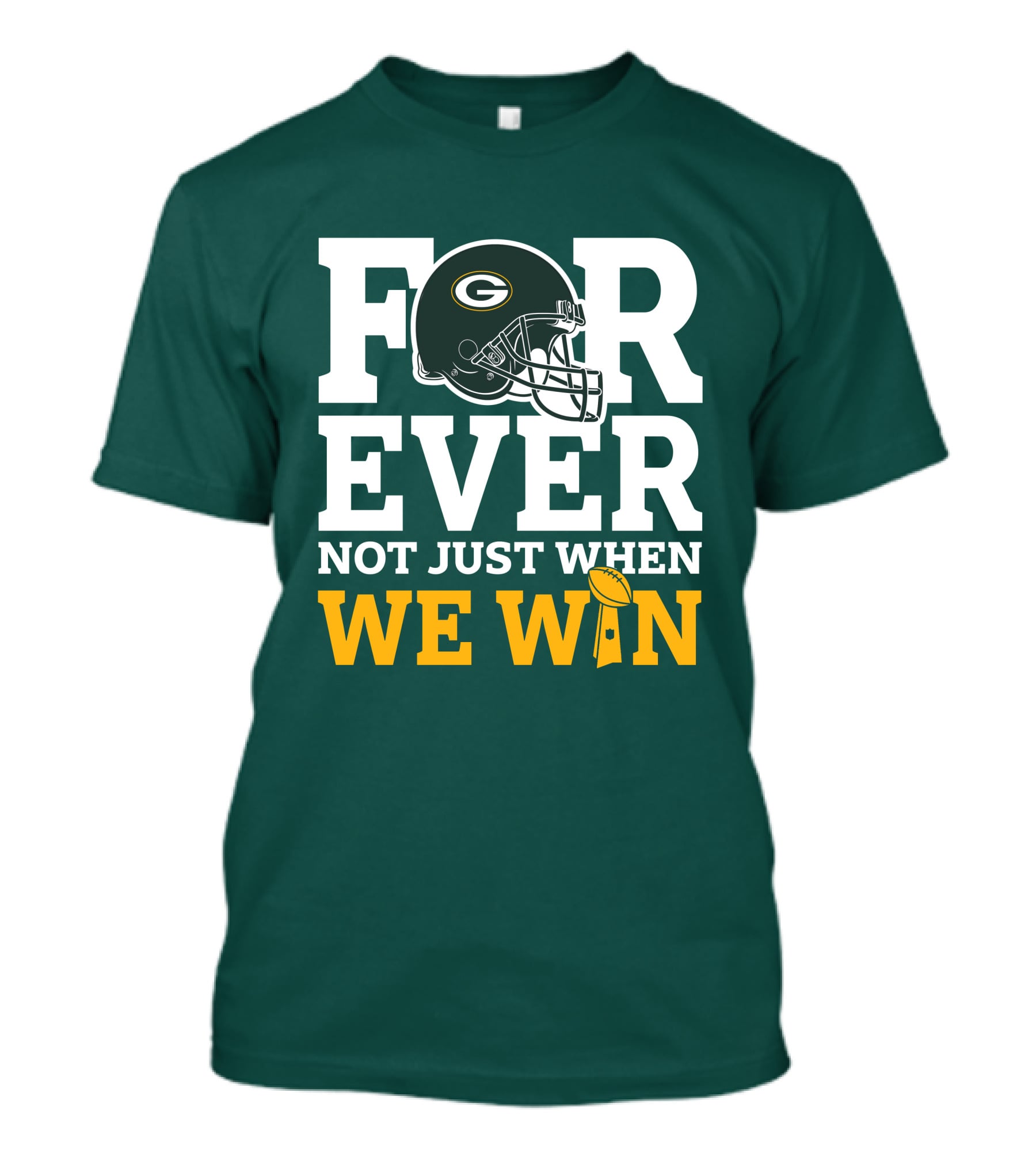 Green Bay Packers Forever Not Just When We Win Football Helmet And Trophy T-Shirt
