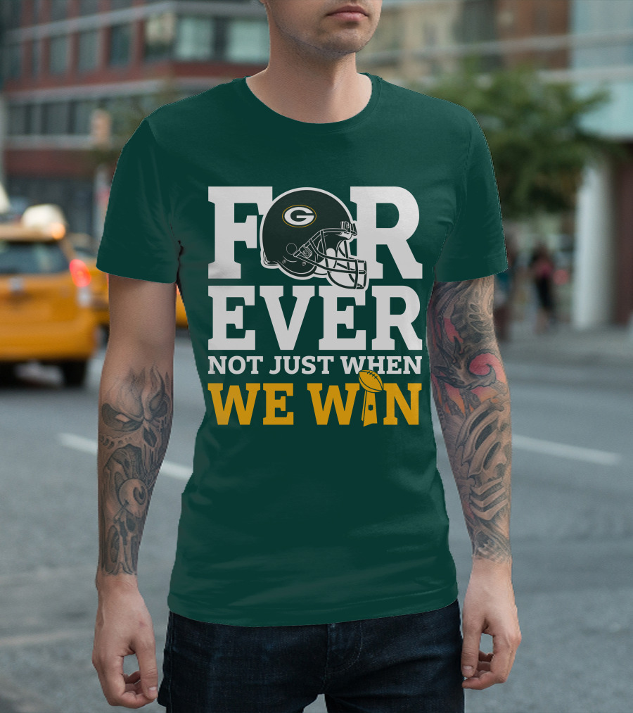 Green Bay Packers Forever Not Just When We Win Football Helmet and Trophy T-Shirt