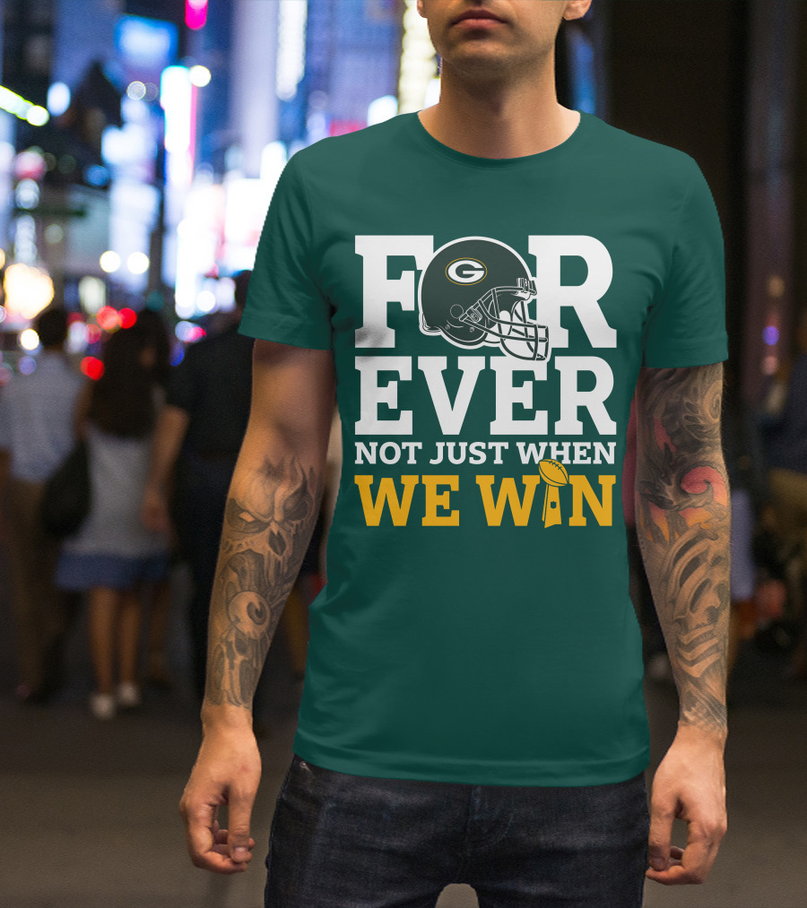 Green Bay Packers Forever Not Just When We Win Football Helmet And Trophy T-Shirt