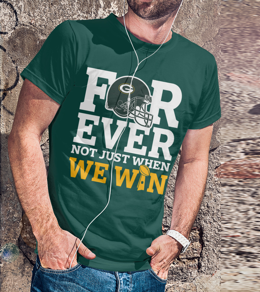 Green Bay Packers Forever Not Just When We Win Football Helmet And Trophy T-Shirt