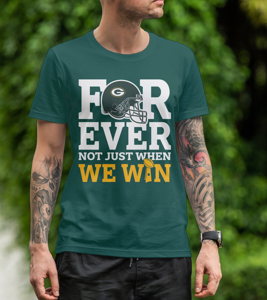 Green Bay Packers Forever Not Just When We Win Football Helmet And Trophy T-Shirt