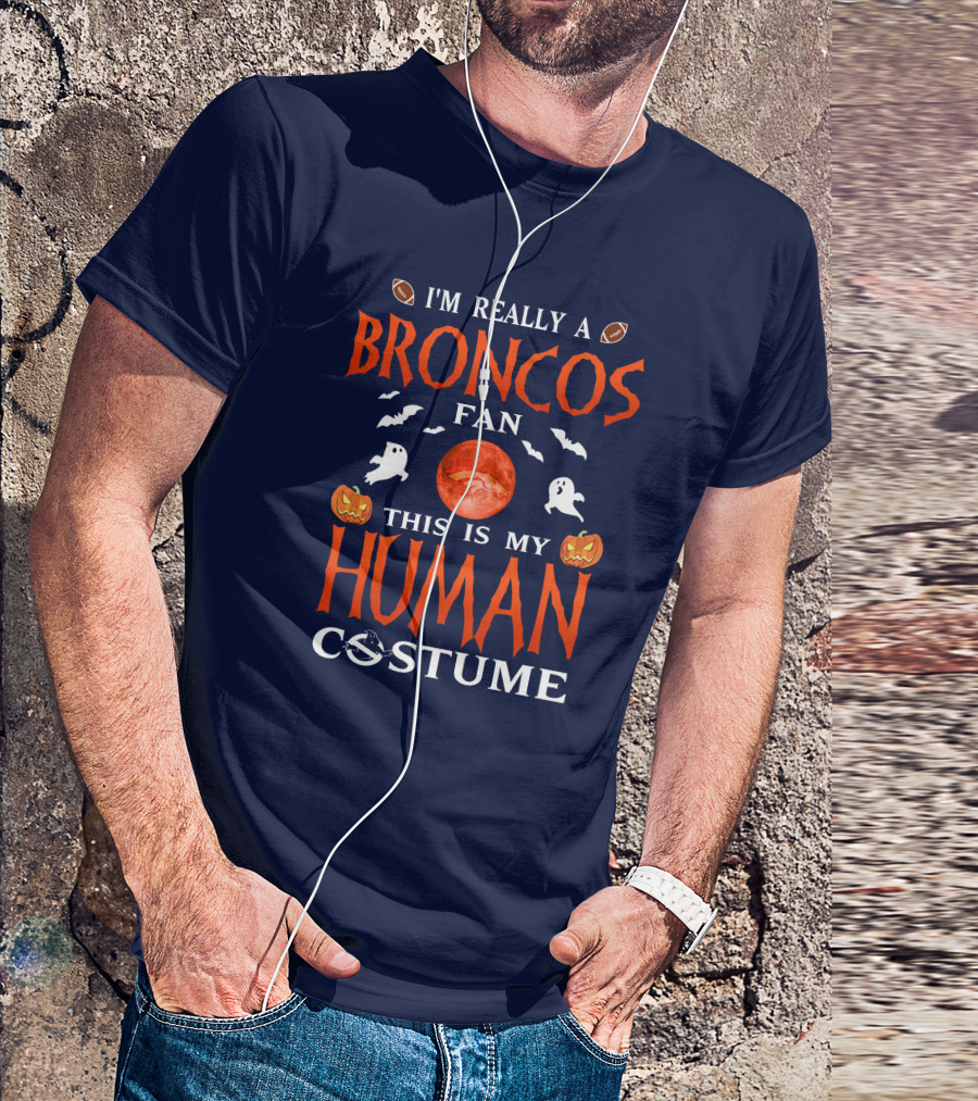 I'm Really A Broncos Fan This Is My Human Costume Halloween Football Theme T-Shirt